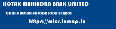 KOTAK MAHINDRA BANK LIMITED  ODISHA KEONJHAR JODA JODA BRANCH  micr code